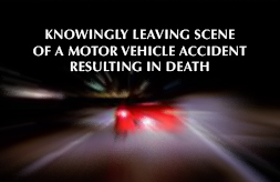 KNOWINGLY LEAVING SCENE OF A MOTOR VEHICLE ACCIDENT RESULTING IN DEATH