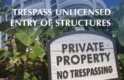TRESPASS UNLICENSED ENTRY OF STRUCTURES